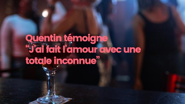 témoignage faire l'amour avec une inconnue